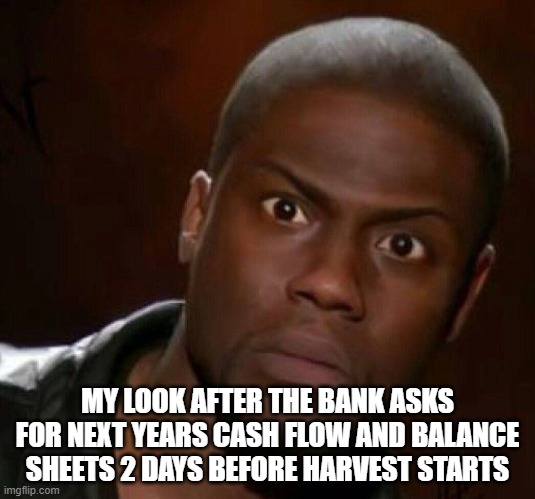 Banker | MY LOOK AFTER THE BANK ASKS FOR NEXT YEARS CASH FLOW AND BALANCE SHEETS 2 DAYS BEFORE HARVEST STARTS | image tagged in amazed  look banker farmer farm | made w/ Imgflip meme maker