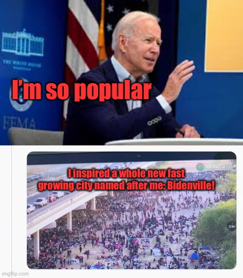 Bidenville: 3rd world America at its best | I’m so popular; I inspired a whole new fast growing city named after me: Bidenville! | image tagged in joe biden,bidenville,3rd world,illegal immigration | made w/ Imgflip meme maker