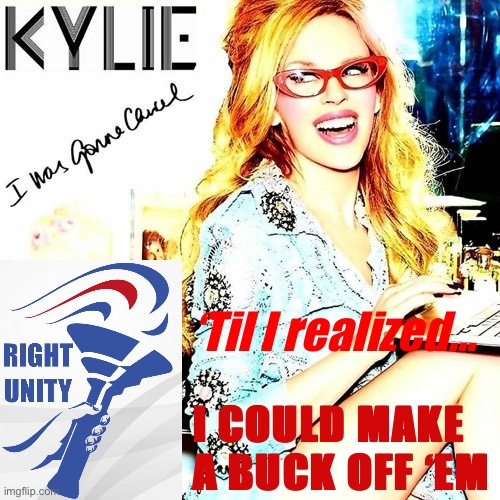 Yo RUP… Kylie heard you had a bit of a PR crisis this weekend… and a lot of unclaimed money at the IMGFLIP_BANK… | ‘Til I realized…; I COULD MAKE A BUCK OFF ‘EM | image tagged in i,was,gonna,cancel,rup,imgflip_bank | made w/ Imgflip meme maker
