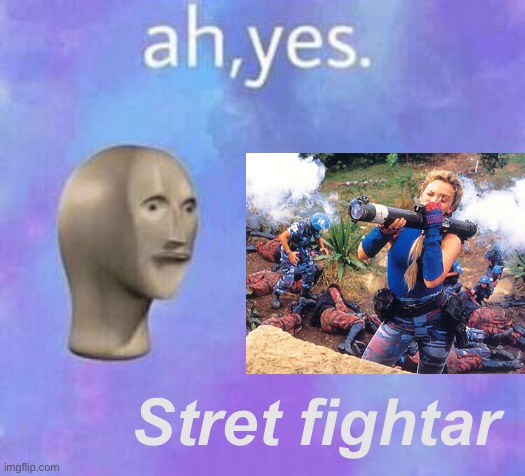 Ah yes | Stret fightar | image tagged in ah yes | made w/ Imgflip meme maker