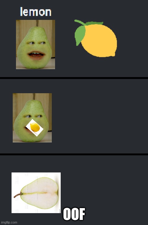 Pear Eats A Lemon And Dies | OOF | image tagged in eats a lemon and dies template,pear,annoying orange,memes | made w/ Imgflip meme maker