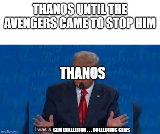 gem collector | THANOS UNTIL THE AVENGERS CAME TO STOP HIM; THANOS; GEM COLLECTOR . . . COLLECTING GEMS | image tagged in funny,thanos | made w/ Imgflip meme maker