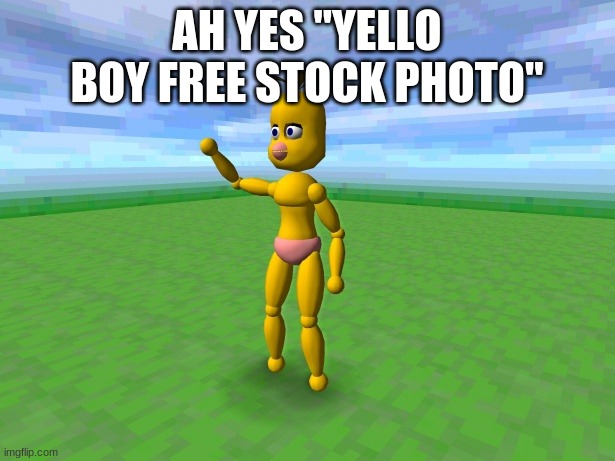 relatable | AH YES "YELLO BOY FREE STOCK PHOTO" | made w/ Imgflip meme maker