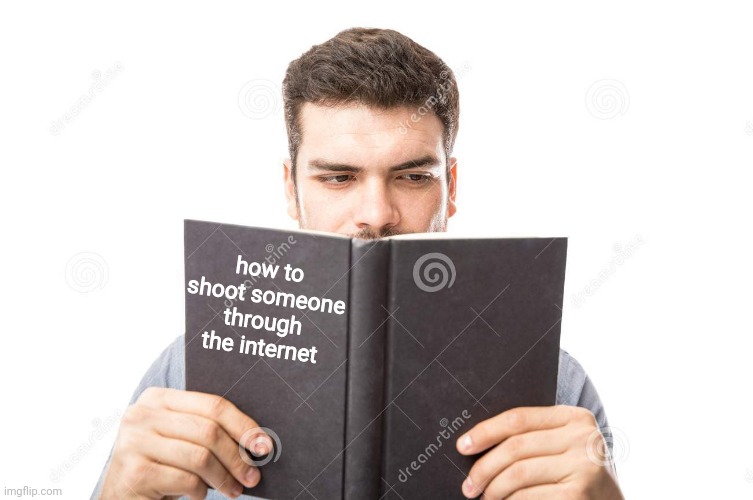 how to shoot someone through the internet | made w/ Imgflip meme maker