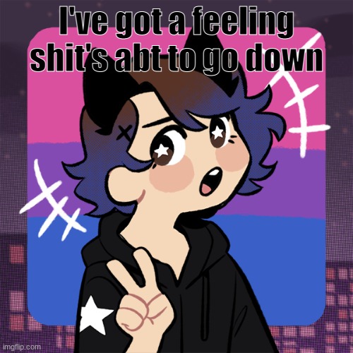 I FOUND IT | I've got a feeling shit's abt to go down | image tagged in i found it | made w/ Imgflip meme maker