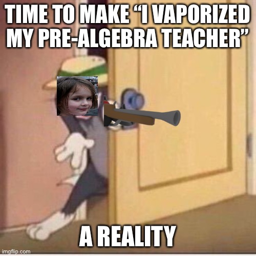 this is from percy jackson | TIME TO MAKE “I VAPORIZED MY PRE-ALGEBRA TEACHER”; A REALITY | image tagged in sneaky tom,funny,percy jackson,dark humor,disaster girl,school | made w/ Imgflip meme maker