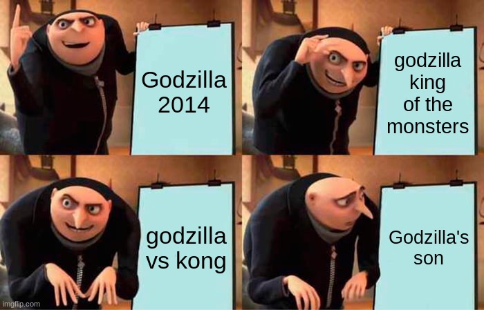 Gru's Plan Meme | Godzilla 2014; godzilla king of the monsters; godzilla vs kong; Godzilla's son | image tagged in memes,gru's plan | made w/ Imgflip meme maker