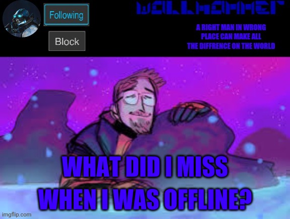 WHAT DID I MISS; WHEN I WAS OFFLINE? | image tagged in wallhammer gordon freeman in heal pool | made w/ Imgflip meme maker