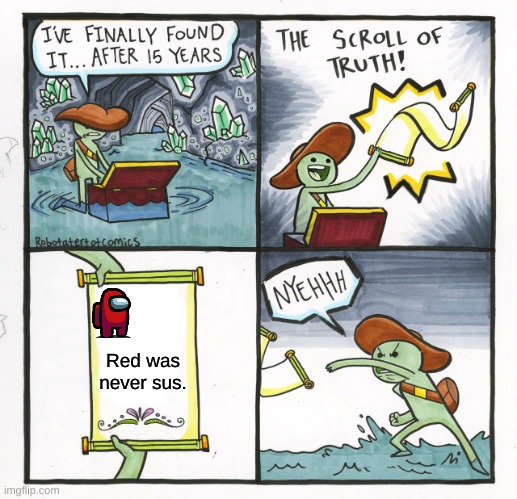 The Scroll Of Truth Meme | Red was never sus. | image tagged in memes,the scroll of truth | made w/ Imgflip meme maker