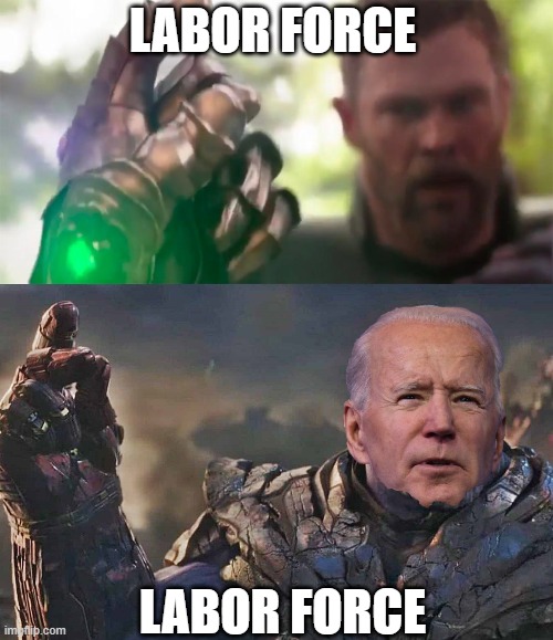 Worker Shortage | LABOR FORCE; LABOR FORCE | image tagged in thanos snap iw,biden thanos snap,workers,shortage | made w/ Imgflip meme maker