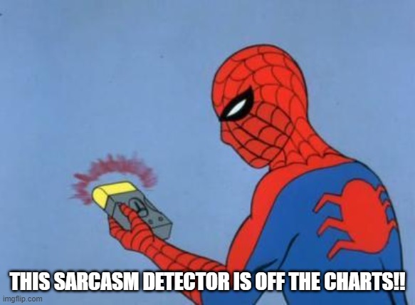 spiderman detector | THIS SARCASM DETECTOR IS OFF THE CHARTS!! | image tagged in spiderman detector | made w/ Imgflip meme maker