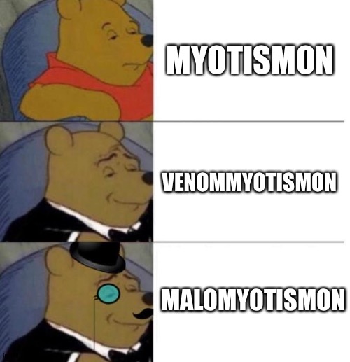Tuxedo Winnie the Pooh (3 panel) | MYOTISMON; VENOMMYOTISMON; MALOMYOTISMON | image tagged in tuxedo winnie the pooh 3 panel | made w/ Imgflip meme maker