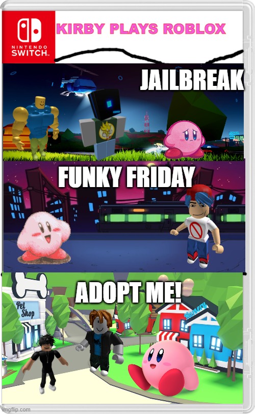 Kirby Plays Roblox | KIRBY PLAYS ROBLOX; JAILBREAK; FUNKY FRIDAY; ADOPT ME! | image tagged in nintendo switch,kirby,roblox | made w/ Imgflip meme maker
