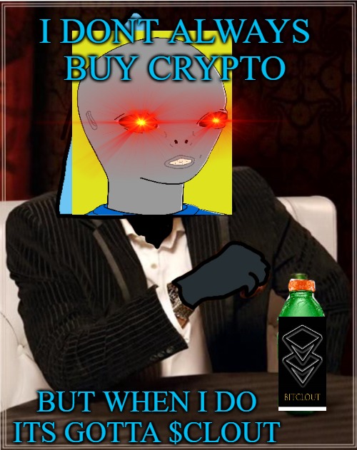 COME UP!! | I DONT ALWAYS BUY CRYPTO; BUT WHEN I DO ITS GOTTA $CLOUT | image tagged in most interesting illuminati on popstar,the most interesting man in the world,the most interesting justin bieber | made w/ Imgflip meme maker