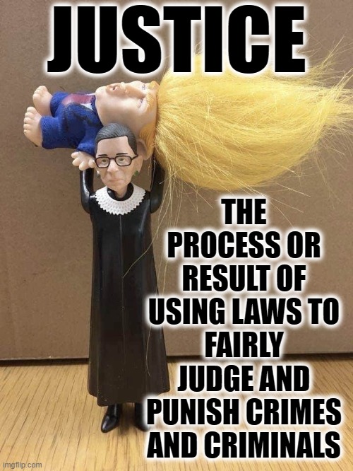 JUSTICE | JUSTICE; THE PROCESS OR RESULT OF USING LAWS TO FAIRLY JUDGE AND PUNISH CRIMES AND CRIMINALS | image tagged in justice,judge,punish,crime,criminal,law | made w/ Imgflip meme maker