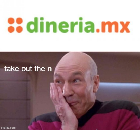 those Spaniard | take out the n | image tagged in picard oops | made w/ Imgflip meme maker