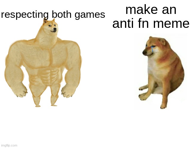 Buff Doge vs. Cheems Meme | respecting both games make an anti fn meme | image tagged in memes,buff doge vs cheems | made w/ Imgflip meme maker