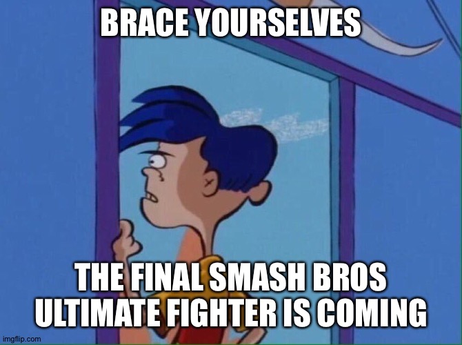 Rolf looking out window | BRACE YOURSELVES; THE FINAL SMASH BROS ULTIMATE FIGHTER IS COMING | image tagged in rolf looking out window | made w/ Imgflip meme maker