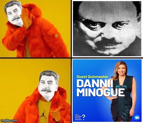 Stalin tried that Big Brother crap. But what truly strikes fear into the hearts of men? | image tagged in stalin hotline,guest,quizmaster,dannii,minogue,big brother | made w/ Imgflip meme maker