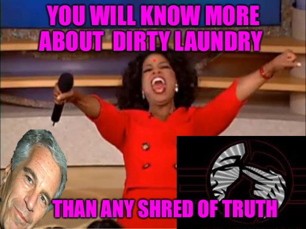 Perception Deception | YOU WILL KNOW MORE ABOUT  DIRTY LAUNDRY; THAN ANY SHRED OF TRUTH | image tagged in memes,perception,deception,bad meme,bad memes,truth | made w/ Imgflip meme maker