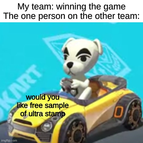 booyah bomb be like | My team: winning the game
The one person on the other team:; would you like free sample of ultra stamp | made w/ Imgflip meme maker