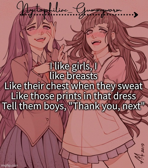 I need to make myself a ✨ g a y ✨ temp lol | I like girls, I like breasts
Like their chest when they sweat
Like those prints in that dress
Tell them boys, "Thank you, next" | image tagged in laziest temp gummyworm has ever made lmao | made w/ Imgflip meme maker