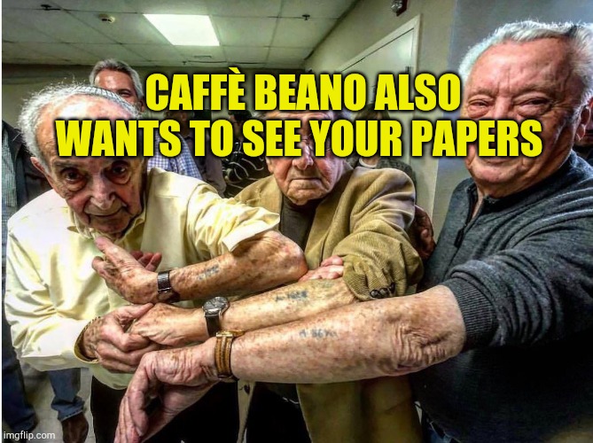 Fascist In Business | CAFFÈ BEANO ALSO WANTS TO SEE YOUR PAPERS | image tagged in vaccination passport,caffe beano,covid19,hoax,human rights,backstabber | made w/ Imgflip meme maker