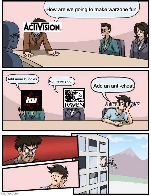 Warzone | How are we going to make warzone fun; Add more bundles; Ruin every gun; Add an anti-cheat; Warzone players | image tagged in memes,boardroom meeting suggestion,warzone | made w/ Imgflip meme maker