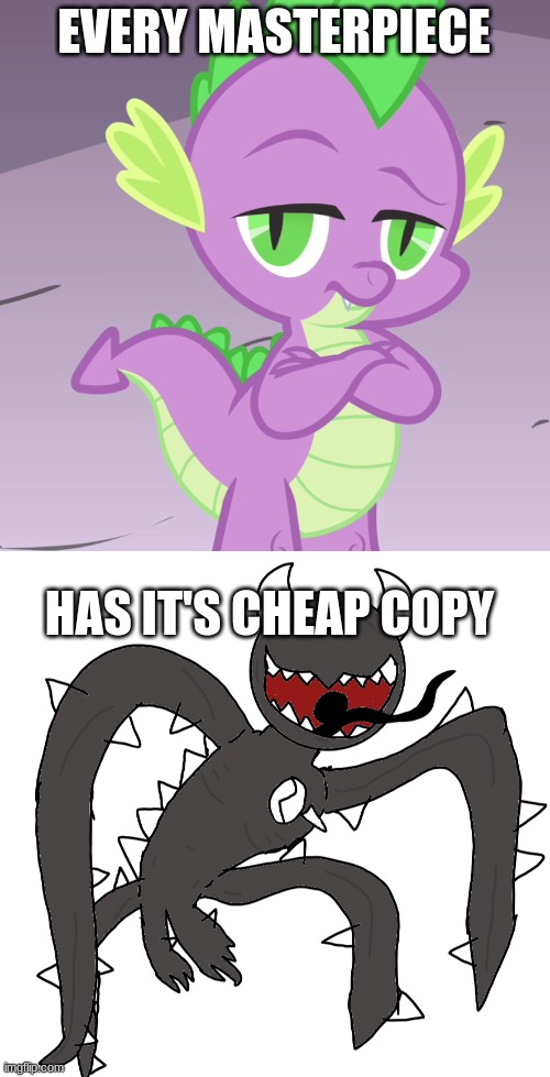 hehehe | EVERY MASTERPIECE; HAS IT'S CHEAP COPY | image tagged in disappointed spike mlp,spike 2 | made w/ Imgflip meme maker