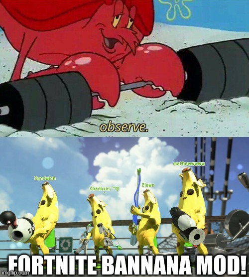 FORTNITE BANNANA MOD! | image tagged in observe | made w/ Imgflip meme maker