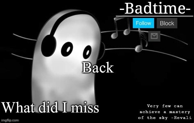 Sad temp | Back; What did I miss | image tagged in sad temp | made w/ Imgflip meme maker