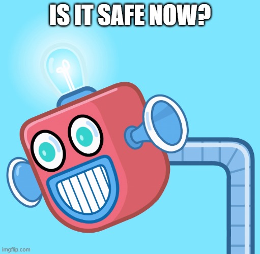 Has the war ended or is it continuing as the biggest and longest war? | IS IT SAFE NOW? | image tagged in wubbzy's info robot | made w/ Imgflip meme maker