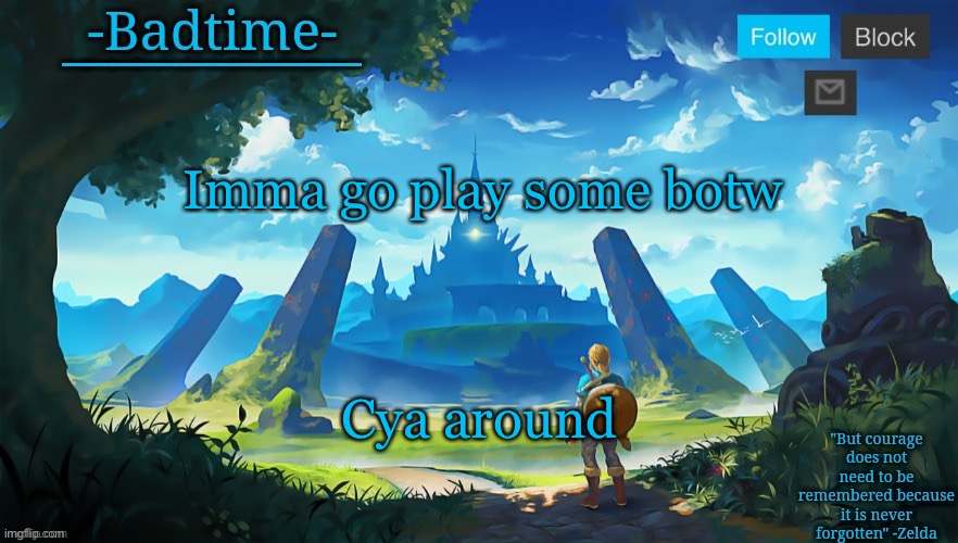 Botw announcement | Imma go play some botw; Cya around | image tagged in botw announcement | made w/ Imgflip meme maker