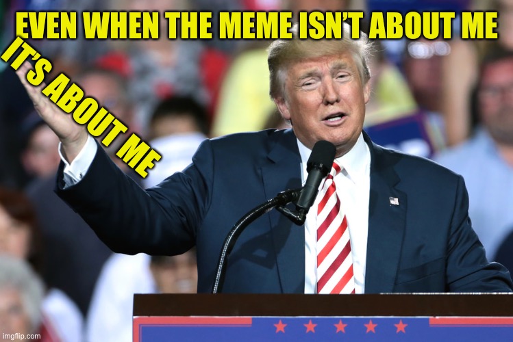 Its Always About Me Blank Meme Template