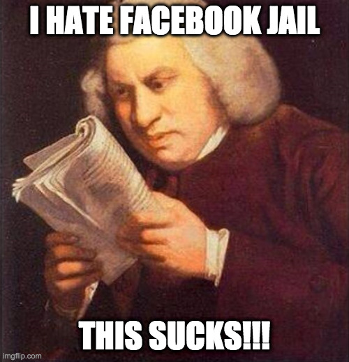 Facebook Jail | I HATE FACEBOOK JAIL; THIS SUCKS!!! | image tagged in what did i just read | made w/ Imgflip meme maker