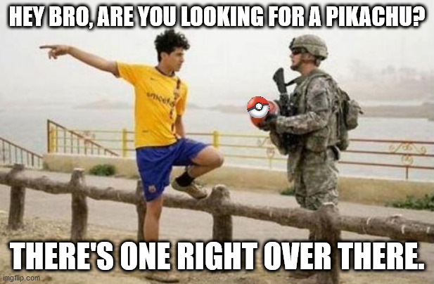 Fifa E Call Of Duty | HEY BRO, ARE YOU LOOKING FOR A PIKACHU? THERE'S ONE RIGHT OVER THERE. | image tagged in memes,fifa e call of duty | made w/ Imgflip meme maker