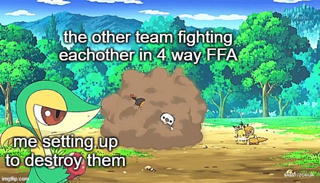 Snivy watching arguement | the other team fighting eachother in 4 way FFA; me setting up to destroy them | image tagged in snivy watching arguement | made w/ Imgflip meme maker