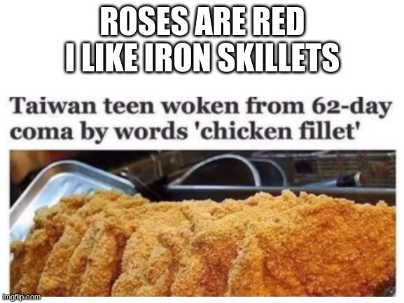 Title | ROSES ARE RED
I LIKE IRON SKILLETS | image tagged in roses are red | made w/ Imgflip meme maker