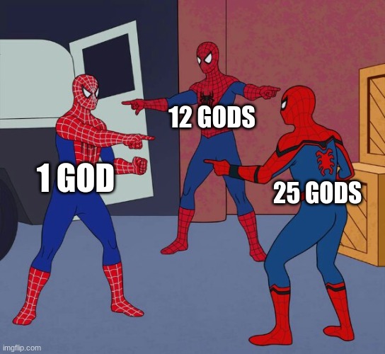 Spider Man Triple | 12 GODS; 1 GOD; 25 GODS | image tagged in spider man triple | made w/ Imgflip meme maker