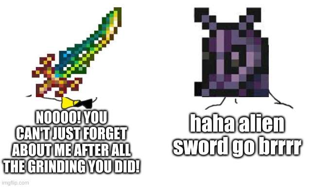 Post-Golem be like: | NOOOO! YOU CAN'T JUST FORGET ABOUT ME AFTER ALL THE GRINDING YOU DID! haha alien sword go brrrr | image tagged in noo you can't just,terraria | made w/ Imgflip meme maker