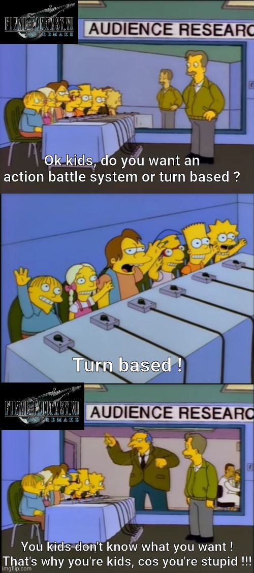FF7 Battle system | Ok kids, do you want an action battle system or turn based ? Turn based ! You kids don't know what you want ! That's why you're kids, cos you're stupid !!! | image tagged in final fantasy 7 | made w/ Imgflip meme maker