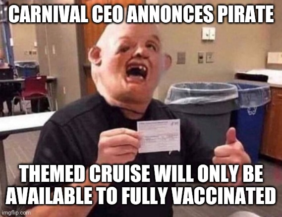 PIRATE THEMED CRUISE WITH SLOTH | CARNIVAL CEO ANNONCES PIRATE; THEMED CRUISE WILL ONLY BE AVAILABLE TO FULLY VACCINATED | image tagged in double vaccinated sloth,funny memes | made w/ Imgflip meme maker