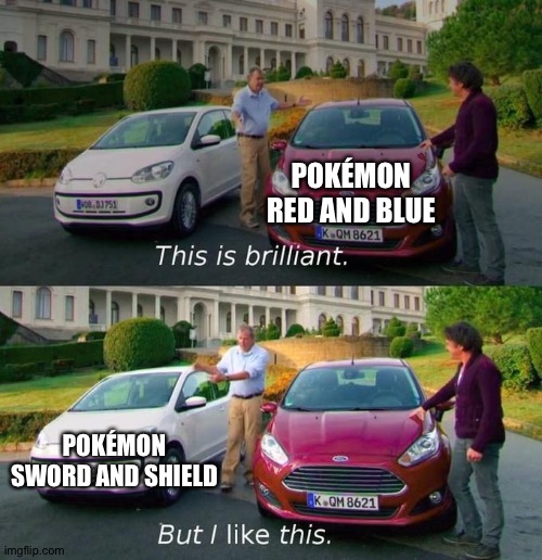 This Is Brilliant But I Like This | POKÉMON RED AND BLUE; POKÉMON SWORD AND SHIELD | image tagged in this is brilliant but i like this | made w/ Imgflip meme maker