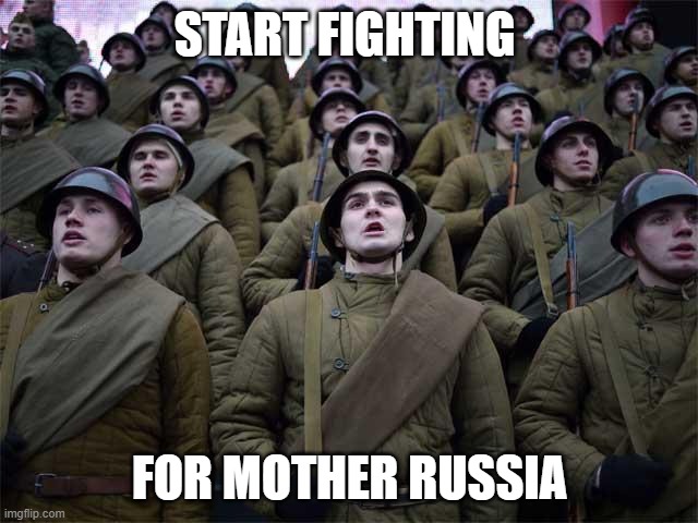 Russian Army, coming soon to a White House near you | START FIGHTING; FOR MOTHER RUSSIA | image tagged in russian army coming soon to a white house near you | made w/ Imgflip meme maker