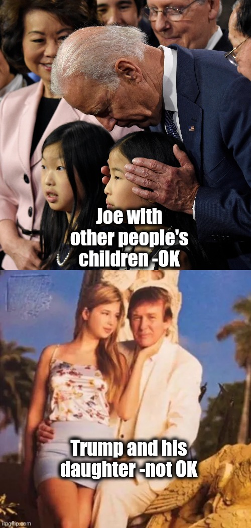 Joe with other people's children -OK Trump and his daughter -not OK | image tagged in joe biden sniffs chinese child,donald trump and ivanka | made w/ Imgflip meme maker