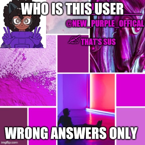 Brrr | WHO IS THIS USER; WRONG ANSWERS ONLY | image tagged in new_purple_official announcement template | made w/ Imgflip meme maker