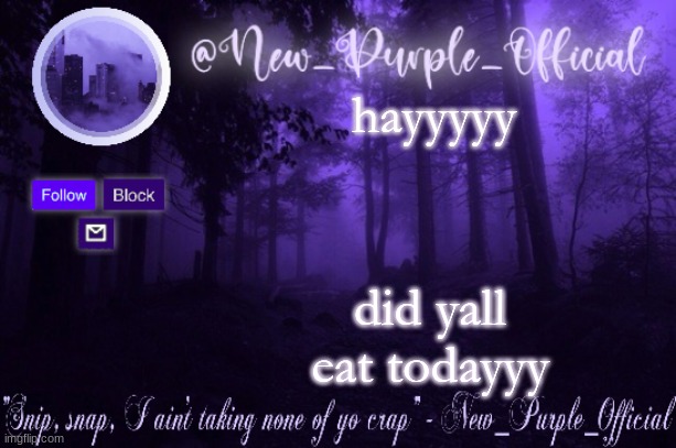 Purple's Announcement | hayyyyy; did yall eat todayyy | image tagged in purple's announcement | made w/ Imgflip meme maker