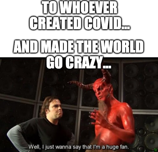 Satan Huge Fan |  TO WHOEVER
CREATED COVID... AND MADE THE WORLD
GO CRAZY... | image tagged in satan huge fan,covid,satan,fan | made w/ Imgflip meme maker