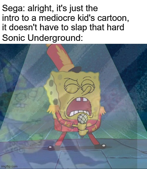 THEY MADE A VOW THEIR MOTHER WOULD BE FOUND | Sega: alright, it's just the intro to a mediocre kid's cartoon, it doesn't have to slap that hard; Sonic Underground: | image tagged in sonic,spongebob | made w/ Imgflip meme maker