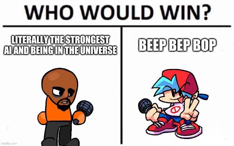 Who would win? | LITERALLY THE STRONGEST AI AND BEING IN THE UNIVERSE; BEEP BEP BOP | image tagged in memes,who would win,fnf | made w/ Imgflip meme maker